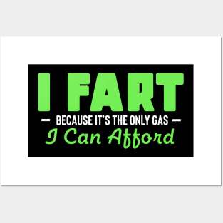 I Fart Because It's The Only Gas I Can Afford Posters and Art